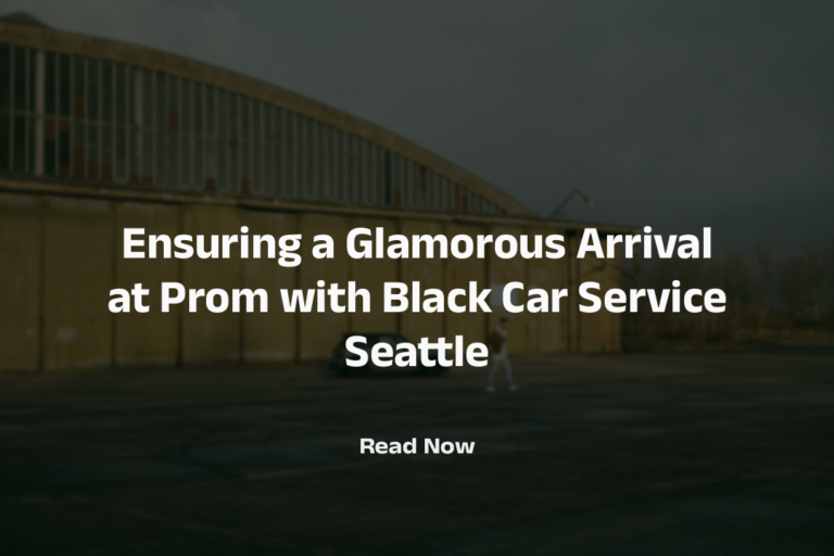 Ensuring a Glamorous Arrival at Prom with Black Car Service Seattle