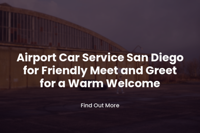 Airport Car Service San Diego for Friendly Meet and Greet for a Warm Welcome